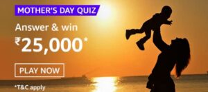 Amazon Mothers Day Quiz Answers Rs. 25,000 Pay Balance