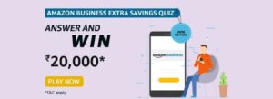 Amazon Business Extra Savings Quiz Answers Win Rs. 20,000 Pay Balance (5 Winners) June Edition