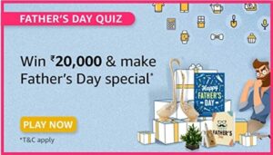 Amazon Fathers Day Quiz Answers Win Rs. 20,000 Pay Balance