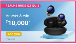 Amazon Realme Buds Q2 Quiz Answers Win Rs. 10,000 Pay Balance (20 Winners)
