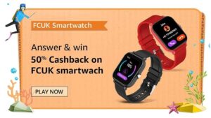Amazon FCUK Series 2 Smartwatch Quiz Answers Win 50% Cashback (100 Winners)
