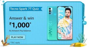Amazon Tecno Spark 7T Quiz Answers Win Rs. 1000 Pay Balance (200 Winners)