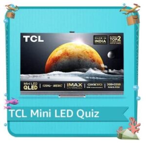 Amazon TCL Mini LED TV Quiz Answers Win Rs. 10,000 Pay Balance (20 Winners)