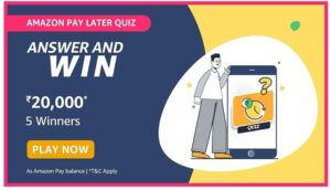 Amazon Pay Later Quiz Answers Win Rs. 20,000 Pay Balance (5 Winners)