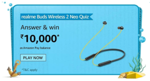 Amazon Realme Buds Wireless 2 Neo Quiz Answers Win Rs. 10,000 Pay Balance (20 Winners)