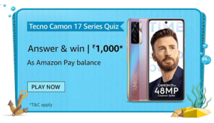 Amazon Tecno Camon 17 Series Quiz Answers Win Rs. 1,000 Pay Balance (200 Winners)