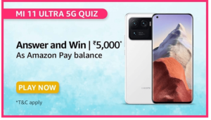Amazon Mi 11 Ultra 5G Quiz Answers Win Rs. 5,000 Pay Balance (40 Winners)