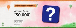 Amazon Great Freedom Festival Quiz Answers Win Rs. 50,000 Pay Balance