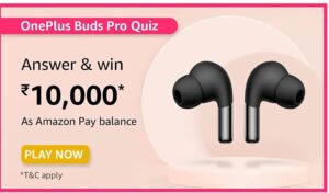 Amazon Oneplus Buds Pro Quiz Answers Win Rs. 10,000 Pay Balance (10 Winners)