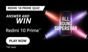 Amazon Redmi 10 Prime Quiz Answers Win Redmi 10 Prime (9 Winners)