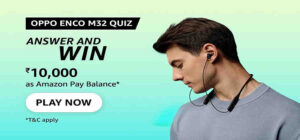 Amazon Oppo Enco M32 Quiz Answers Win Rs. 10,000 Pay Balance (10 Winners)